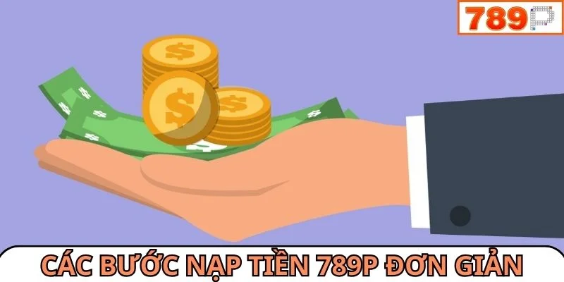 Các bước giao dịch nạp tiền 789P đơn giản
